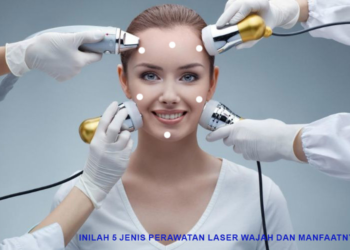 Kulit Tetap Sehat! Inilah 5 Jenis Perawatan Laser Wajah, Terlihat Awet Muda dan Cantik Permanen