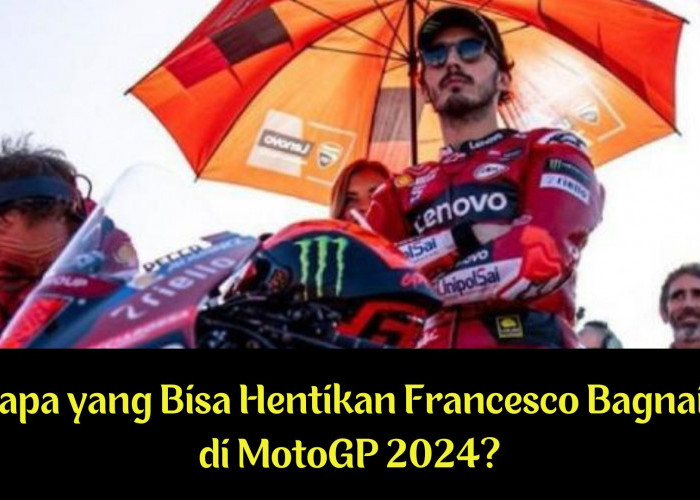 Siapa yang Bisa Hentikan Francesco Bagnaia di MotoGP 2024?