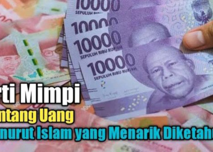 Inilah 7 Arti Mimpi tentang Uang Menurut Islam, Tak Selalu Pertanda Buruk, Ada yang Bisnisnya Akan Maju Pesat