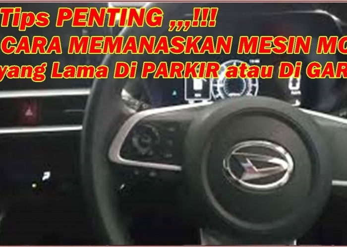 Trik Ampuh Memanaskan Mesin Kendaraan Bermotor Meski Parkir Lama di Garasi