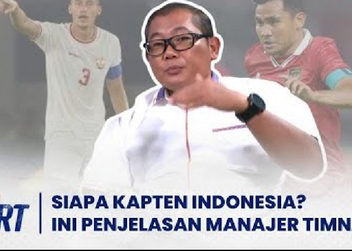 Asnawi Mangkualam atau Jay Idzes? Ini Penjelasan Manajer Timnas Indonesia Sumardji Soal Kapten Tim