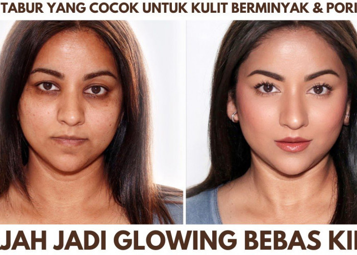 4 Bedak Tabur yang Cocok untuk Kulit Berminyak dan Pori-Pori Besar, Wajah Jadi Glowing Bebas Kilap