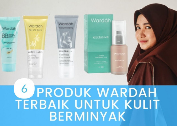 Produk Wardah Terbaik untuk Kulit Berminyak Under 50 Ribu, dari Skincare Sampai Makeup yang Awet Bebas Kilap!