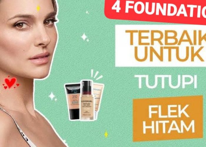 4 Foundation Terbaik untuk Flek Hitam, Tampil Cantik Tanpa Bekas Jerawat, Pori-Pori Besar, atau Belang!