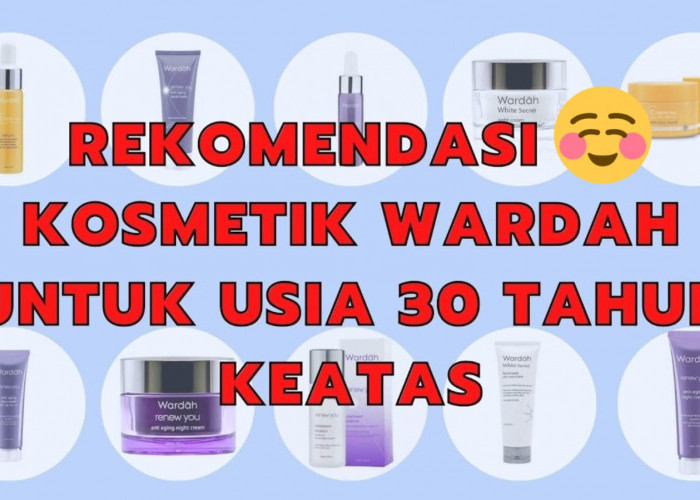 Daftar Produk Wardah Anti Aging Terbaik untuk Usia 30 Tahun ke Atas, Solusi Cegah Tanda Penuaan Sedini Mungkin