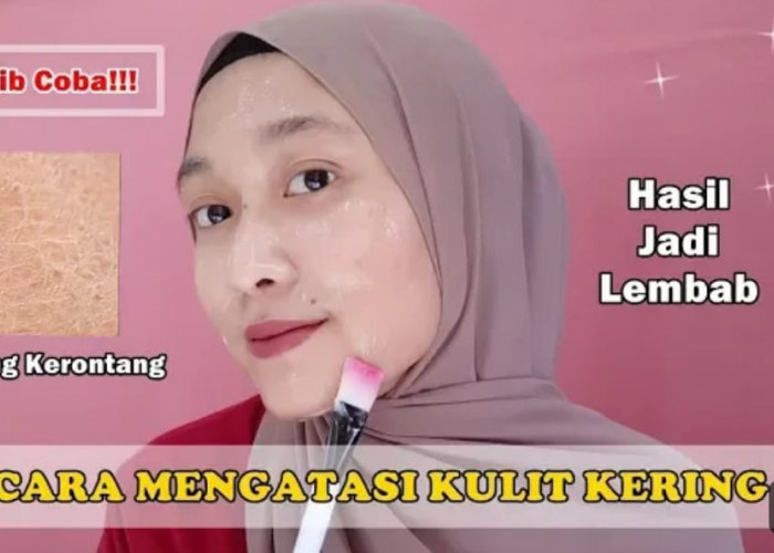 3 Cara Mengatasi Kulit Kering dengan Bahan Alami Cuma 1 Bahan Wajah Lembap Kencang dan Bebas Noda Hitam