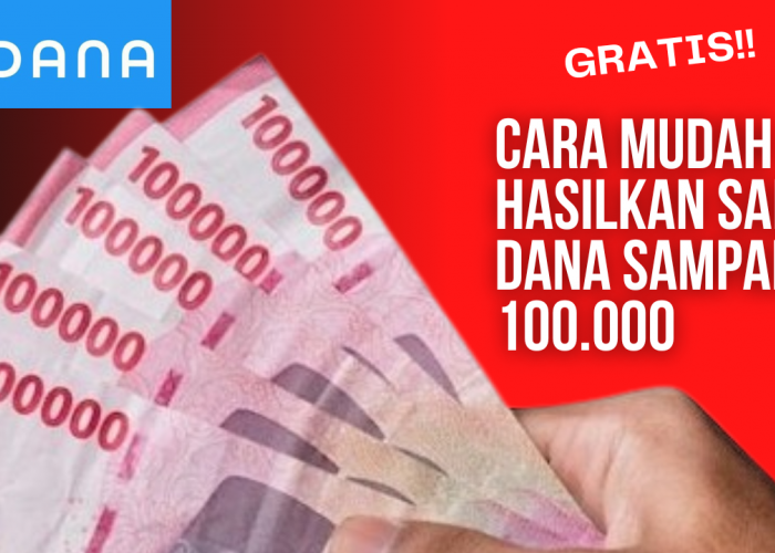 Saldo DANA Gratis Sampai Rp 100.000 Bisa Kamu Dapatkan dengan Cara yang Semudah Ini Ternyata, Buruan!