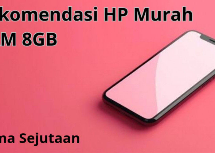 4 Rekomendasi HP Murah RAM 8GB, Cuma 1 Jutaan dapat Spek Berkualitas  