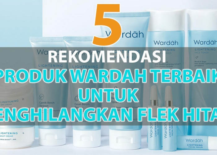 5 Rangkaian Skincare Wardah untuk Flek Hitam, Rahasia Wajah Mulus dan Cerah dengan Produk Lokal