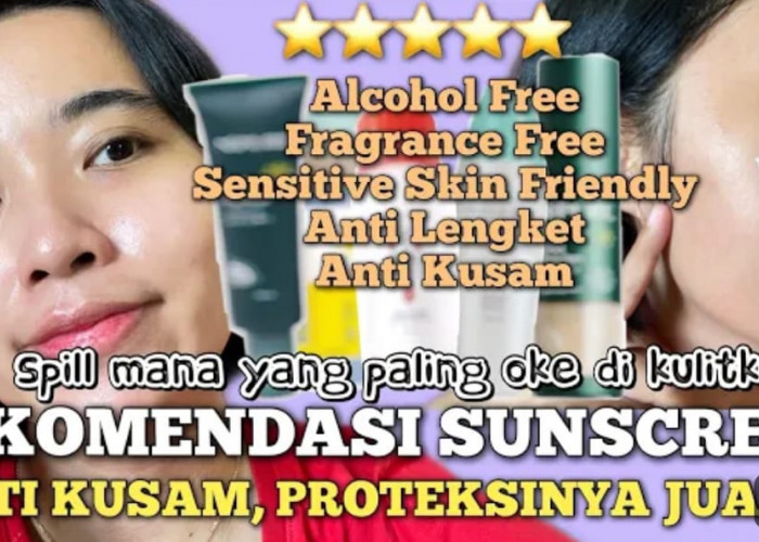 4 Merk Sunscreen yang Tidak Bikin Kusam dan Berminyak Terbaik, Rahasia Wajah Putih Bebas Kilap dan Noda Hitam