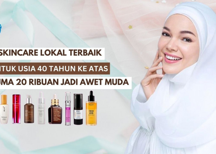 4 Rekomendasi Skincare Lokal Terbaik untuk Usia 40 Tahun Ke Atas, Mulai 20 Ribuan Aja Wajah Jadi Awet Muda