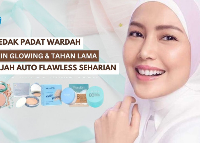 4 Bedak Padat Wardah yang Bikin Glowing, Wajah Auto Flawless dan Tahan Lama Seharian