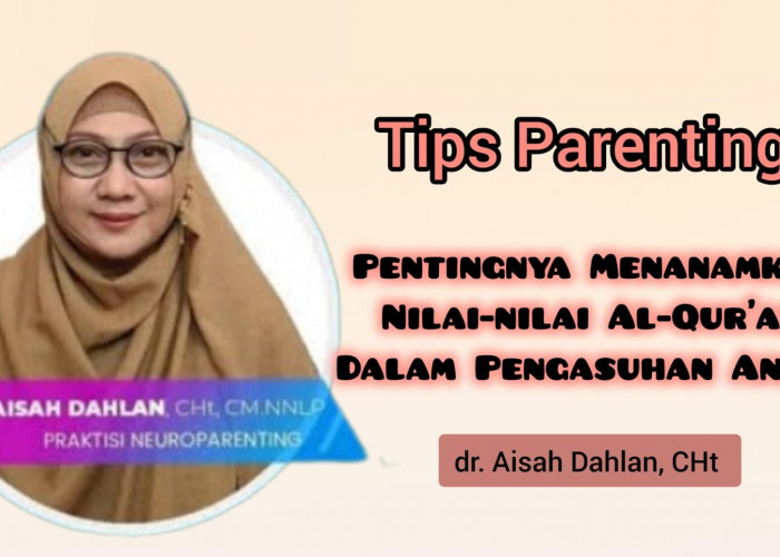 Pentingnya Menanamkan Nilai-Nilai Al-Qur'an dalam Pengasuhan Anak, Berikut Penjelasan dr Aisah Dahlan