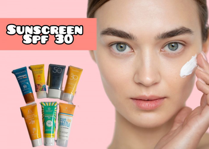 4 Sunscreen SPF 30 Terbaik untuk Melindungi Kulit dari Paparan Sinar UV