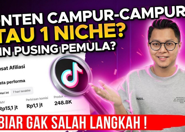 TikTok Affiliate Konten Campuran Atau 1 Niche? Bukti Konten Campuran Bisa Berkembang, Asalkan?