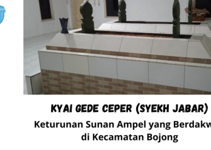 Kyai Gede Ceper, Wali Besar dari Jawa Timur yang Berdakwah di Kecamatan Bojong, Kabupaten Pekalongan