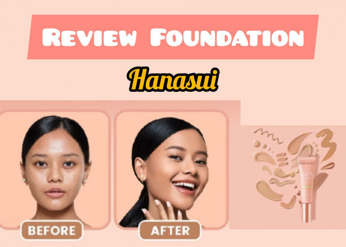 Review Jujur Foundation Hanasui Terbaru yang Ada Kandungan Skincare di Dalamnya, Gimana Hasilnya?