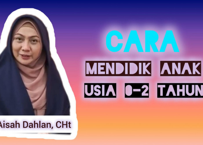 Bagaimana Cara Mendidik Anak Usia 0-2 Tahun? Simak Penjelasan dr Aisah Dahlan Berikut Ini