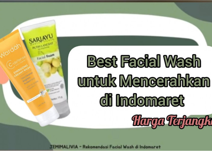 Review Jujur 2 Best Produk Facial Wash Indomaret Murah untuk Mencerahkan, Cocok untuk Usia 40 Tahun ke Atas