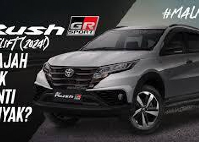 5 Alasan Mengapa Anda Perlu Membeli Mobil Toyota Rush Facelift 2024 