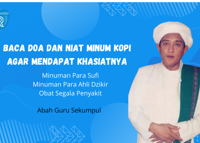 Minuman Para Sufi, Begini Doa dan Khasiat Minum Kopi Menurut Abah Guru Sekumpul