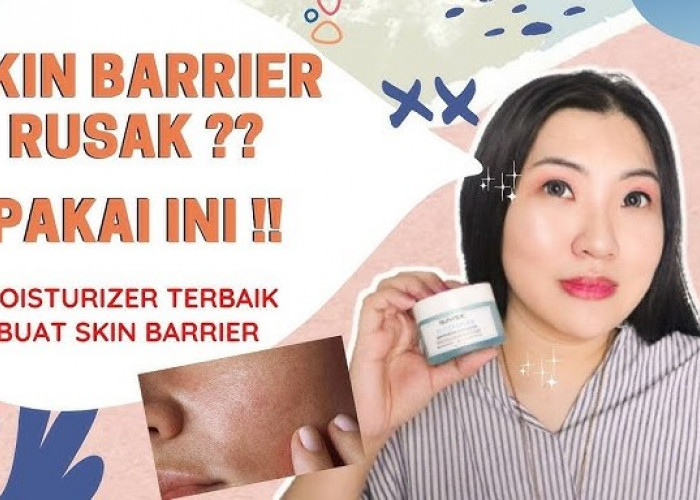 4 Rekomendasi Moisturizer untuk Memperbaiki Skin Barrier, Bikin Kulit Lembap dan Mulus